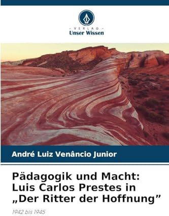 Pädagogik und Macht: Luis Carlos Prestes in Der Ritter der Hoffnung: 1942 bis 1945