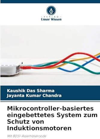 Mikrocontroller-basiertes eingebettetes System zum Schutz von Induktionsmotoren: Mit 8051-Assemblercode