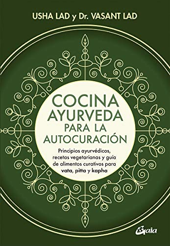 Cocina ayurveda para la autocuración: Principios ayurvédicos, recetas vegetarianas y guía de alimentos curativos para vata, pitta y kapha. (Nutrición y salud)