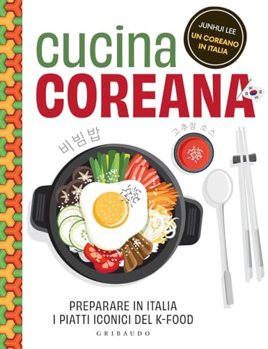 Cucina coreana. Preparare in Italia i piatti iconici del K-food (Sapori e fantasia)