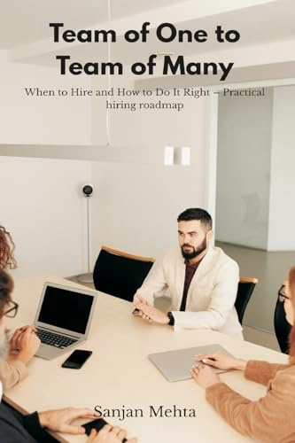 Team of One to Team of Many: When to Hire and How to Do It Right - Practical hiring roadmap.
