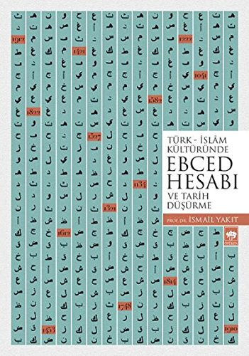 Türk Islam Kültüründe Ebced Hesabi ve Tarih Düsürme