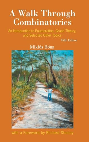 Walk Through Combinatorics, A: An Introduction To Enumeration And Graph Theory (Fifth Edition): An Introduction to Enumeration, Graph Theory, and Selected Other Topics (5th Edition)