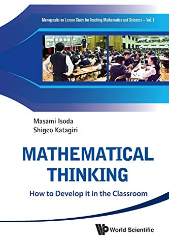 Mathematical Thinking: How To Develop It In The Classroom (Monographs on Lesson Study for Teaching Mathematics and Sciences, Band 1)