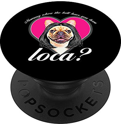 Frenchie Wo zum Teufel warst du Loca - Mommy PopSockets mit austauschbarem PopGrip