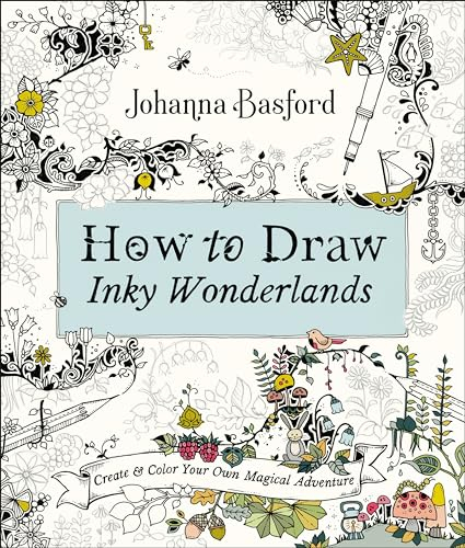 How to Draw Inky Wonderlands: Create and Color Your Own Magical Adventure