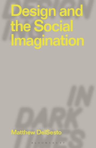 Design and the Social Imagination (Designing in Dark Times)
