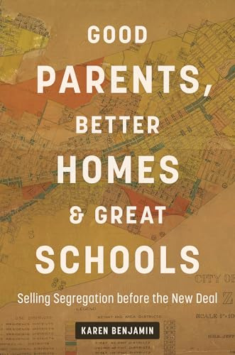 Good Parents, Better Homes, and Great Schools: Selling Segregation Before the New Deal