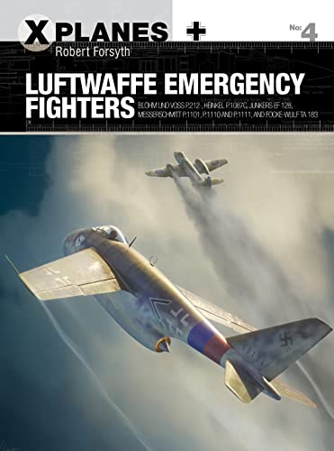 Luftwaffe Emergency Fighters: Blohm & Voss BV P.212 , Heinkel P.1087C, Junkers EF 128, Messerschmitt P.1101, Focke-Wulf Ta 183 and Henschel Hs P.135: 4 (X-Planes)
