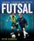 Futsal: Training, Technique and Tactics
