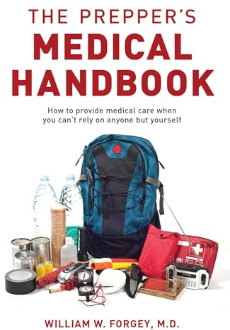 The Prepper's Medical Handbook: How to Provide Medical Care When You Can't Rely on Anyone but Yourself