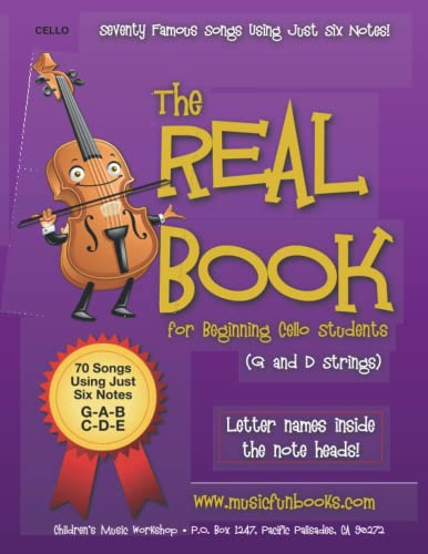 The Real Book for Beginning Cello Students (G and D Strings): Seventy Famous Songs Using Just Six Notes (The Real Book for Violin, Viola & Cello)