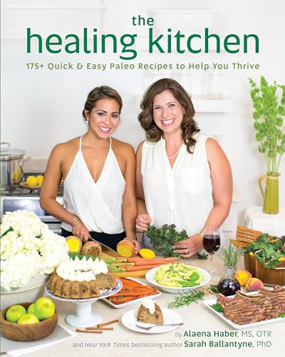 Healing Kitchen, The : 175 + Quick and Easy Paleo Recipes to Help You Thrive