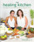 Healing Kitchen, The : 175 + Quick and Easy Paleo Recipes to Help You Thrive