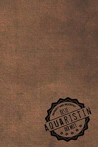 Geprüft und Bestätigt beste Aquaristin der Welt: Notizbuch für die Frau, deren Hobby Aquaristik ist | Geschenkidee | Geschenke | Geschenk