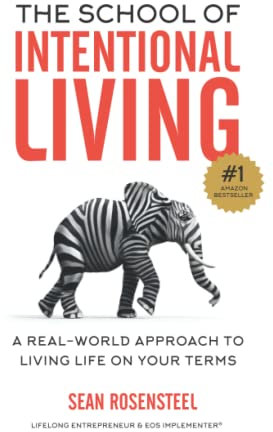 The School of Intentional Living: A Real-World Approach to Living Life on Your Terms