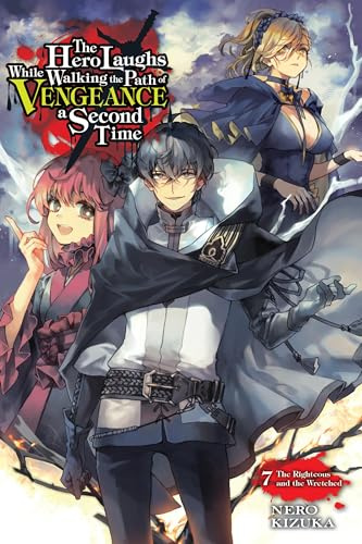 The Hero Laughs While Walking the Path of Vengeance a Second Time, Vol. 7 (light novel): The Righteous and the Wretched (Volume 7)