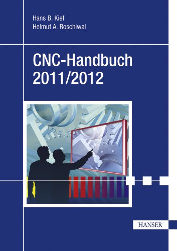 CNC-Handbuch 2011/2012: CNC, DNC, CAD, CAM, FFS, SPS, RPD, LAN, CNC-Maschinen, CNC-Roboter, Antriebe, Simulation, Fachwortverzeichnis
