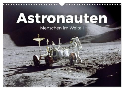Astronauten - Menschen im Weltall (Wandkalender 2026 DIN A3 quer), CALVENDO Monatskalender: Kommen Sie mit auf eine Reise ins Weltall. (CALVENDO Orte)