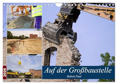 Auf der Großbaustelle (Wandkalender 2026 DIN A4 quer), CALVENDO Monatskalender: Rückbau einer Industrieruine und Baugrundvorbereitung für Neubau (CALVENDO Technologie)