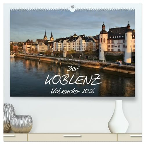 Der Koblenz Kalender (hochwertiger Premium Wandkalender 2026 DIN A2 quer), Kunstdruck in Hochglanz: Stadt mit Flair an Rhein und Mosel (CALVENDO Orte)
