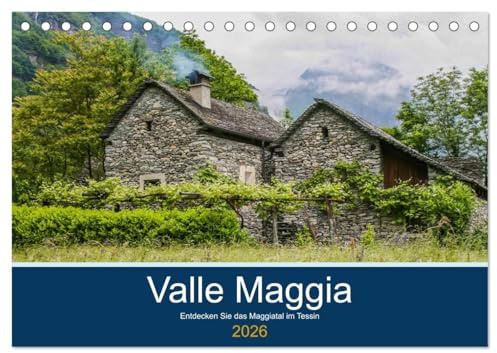 Valle Maggia - Entdecken Sie das Maggiatal im Tessin (Tischkalender 2026 DIN A5 quer), CALVENDO Monatskalender: Diese Region ist von atemberaubender ... ihren Weg durch die Alpen. (CALVENDO Orte)