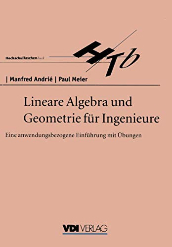 Lineare Algebra und Geometrie für Ingenieure: Eine Anwendungsbezogene Einführung mit Übungen (VDI-Buch)