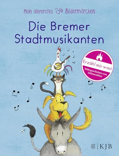 Mein allererstes Bildermärchen. Die Bremer Stadtmusikanten: Erzähl mir was! Bildergeschichten zum Selbsterzählen