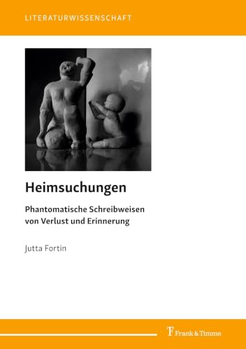 Heimsuchungen. Phantomatische Schreibweisen von Verlust und Erinnerung (Literaturwissenschaft, Band 120)