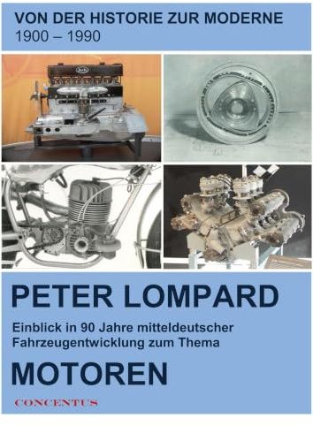 Von der Historie zur Moderne - Entwicklungen zum Thema Motoren: Einblick in 90 Jahren mitteldeutscher Fahrzeugentwicklung zum Thema Motoren