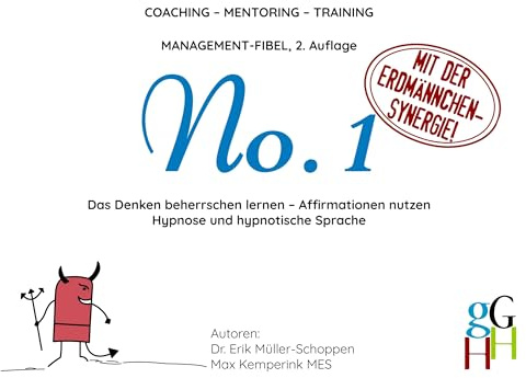 Coaching - Mentoring - Training: Management-Fibel No. 1: Das Denken beherrschen lernen - Affirmationen nutzen; Hypnose und hypnotische Sprache