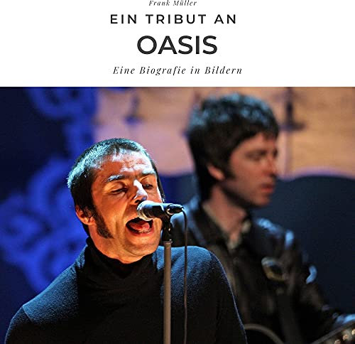 Ein Tribut an Oasis: Eine Biografie in Bildern