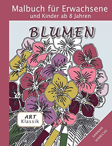 Klassik Art Malbuch für Erwachsene und Kinder ab 8 Jahren - Blumen