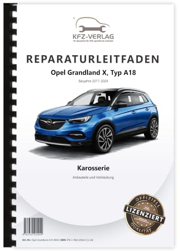 Opel Grandland A18 (17-24) Karosserie Anbauteile Verkleidung Reparaturanleitung Buch Werkstatthandbuch Reparaturhandbuch Reparaturleitfaden KFZ-Verlag