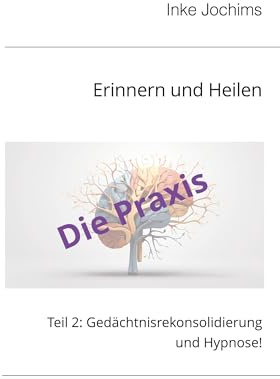 Erinnern und Heilen: Teil 2: Gedächtnisrekonsolidierung und Hypnose!