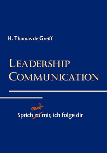 Leadership Communication: Sprich mit mir, ich folge dir