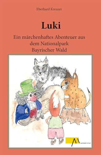 Luki: Ein märchenhaftes Abenteuer aus dem Nationalpark Bayrischer Wald