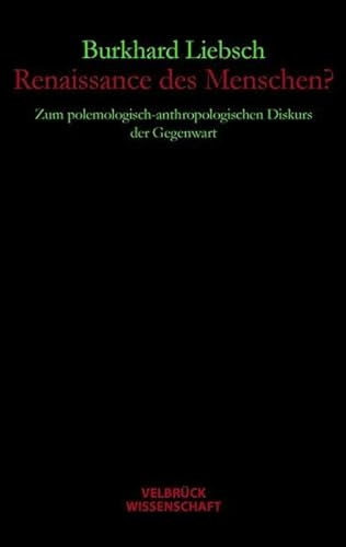 Renaissance des Menschen?: Zum polemologisch-anthropologischen Diskurs der Gegenwart