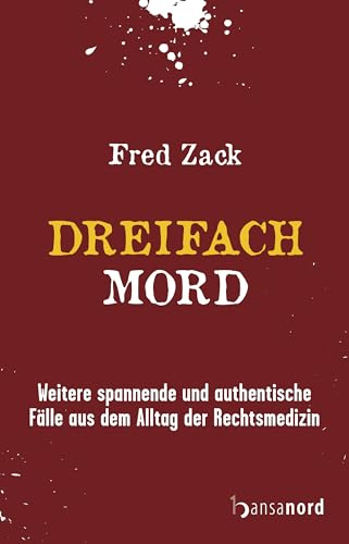 Dreifachmord - Weitere spannende und authentische Fälle aus dem Alltag der Rechtsmedizin (Tödlicher Norden, Band 2)