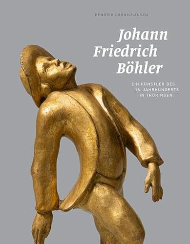 Johann Friedrich Böhler: Ein Künstler des 18. Jahrhunderts in Thüringen (Sondershäuser Kataloge)
