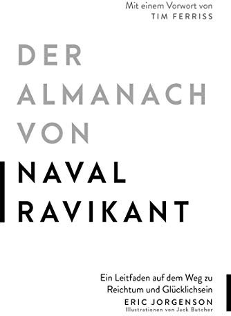 Der Almanach von Naval Ravikant: Ein Leitfaden auf dem Weg zu Reichtum und Glücklichsein