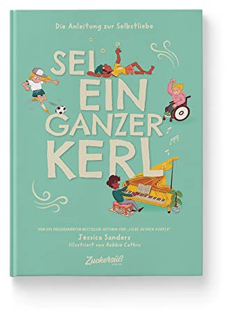 Sei ein ganzer Kerl: Die Anleitung zur Selbstliebe. Kindersachbuch: Talente entdecken, Selbstfürsorge lernen & Sensibilität akzeptieren. Für Kinder ab 8 Jahren.