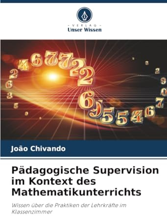 Pädagogische Supervision im Kontext des Mathematikunterrichts: Wissen über die Praktiken der Lehrkräfte im Klassenzimmer