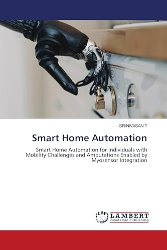 Smart Home Automation: Smart Home Automation for Individuals with Mobility Challenges and Amputations Enabled by Myosensor Integration