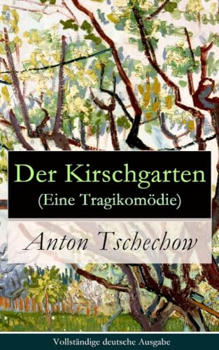 Der Kirschgarten (Eine Tragikomödie): Eine gesellschaftskritische Komödie in vier Akten