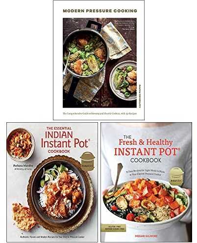 Modern Pressure Cooking [Hardcover], The Essential Indian Instant Pot Cookbook [Hardcover] & The Fresh and Healthy Instant Pot Cookbook 3 Books Collection Set