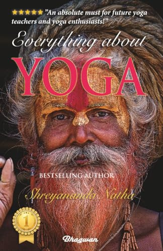 EVERYTHING ABOUT YOGA: By Bestselling Author Shreyananda Natha