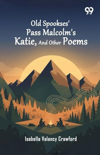 Old Spookses' Pass Malcolm's Katie, And Other Poems