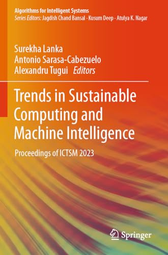 Trends in Sustainable Computing and Machine Intelligence: Proceedings of ICTSM 2023 (Algorithms for Intelligent Systems)