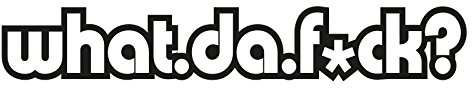 Plott Aufkleber What.Da.F*uck Fuck Sticker Shocker Tuning Fun Gag Static